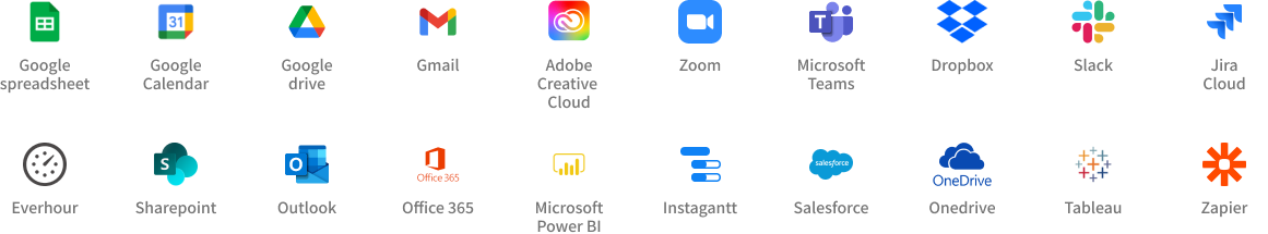 Google Spreadsheet, Google Calendar, Google Drive, Gmail, Adobe Creative Cloud, Zoom, Microsoft Teams, Dropbox, Slack, Jira Cloud, Everhour, Sharepoint, Outlook, Office 365, Microsoft Power BI, Instagantt, Salesforce, Onedrive, Tableau, Zapier